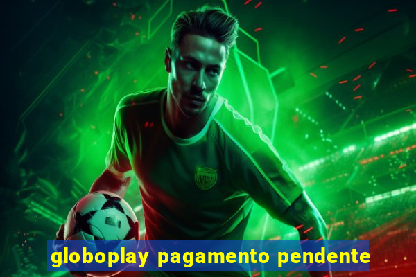 globoplay pagamento pendente